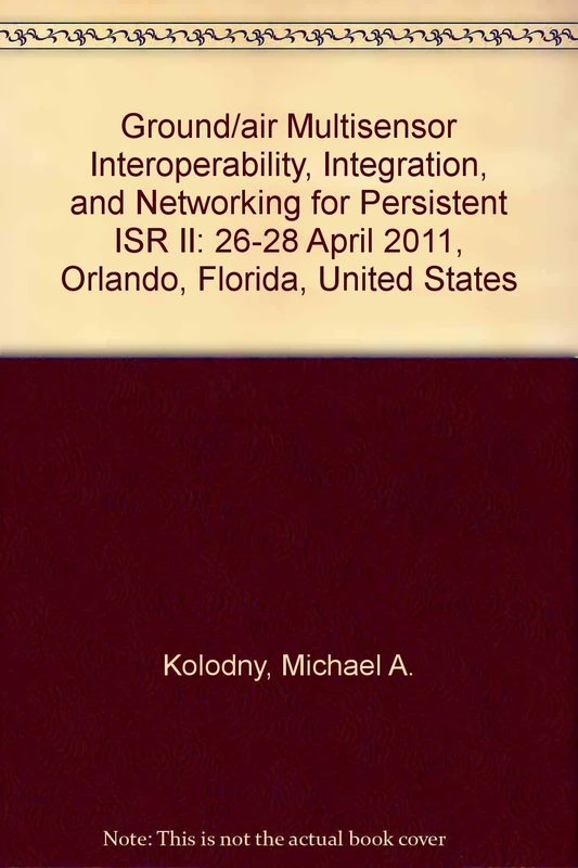 Ground/Air Multisensor Interoperability, Integration, and Networking for Persistent ISR II: 26-28 April 2011, Orlando, Florida, United States