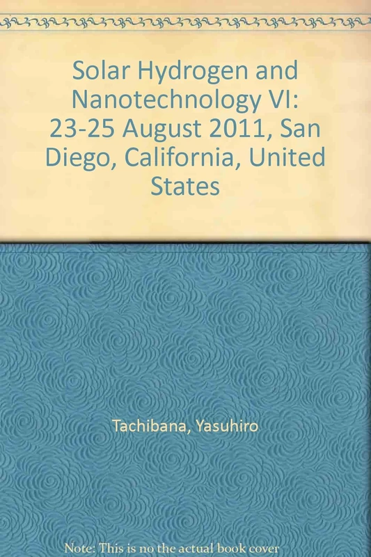 Solar Hydrogen and Nanotechnology VI: 23-25 August 2011, San Diego, California, United States (Proceedings of SPIE)