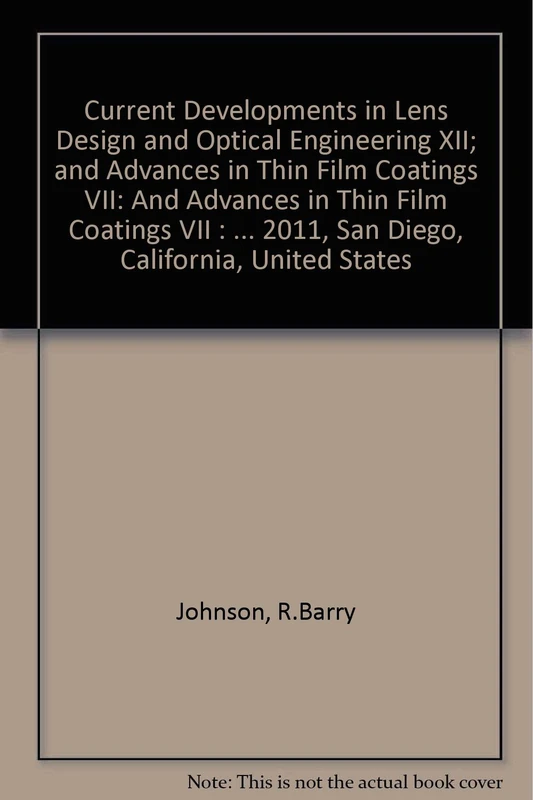 Current Developments in Lens Design and Optical Engineering XII; and Advances in Thin Film Coatings VII: And Advances in Thin Film Coatings VII : ... 2011, San Diego, California, United States - Image 1