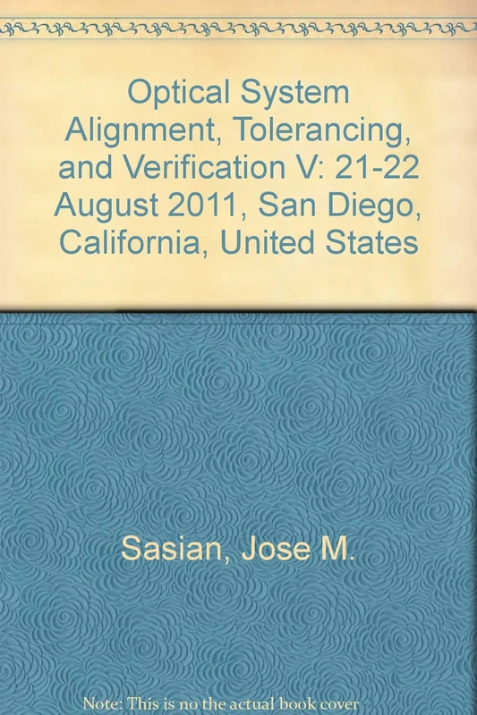 Optical System Alignment, Tolerancing, and Verification V: 21-22 August 2011, San Diego, California, United States