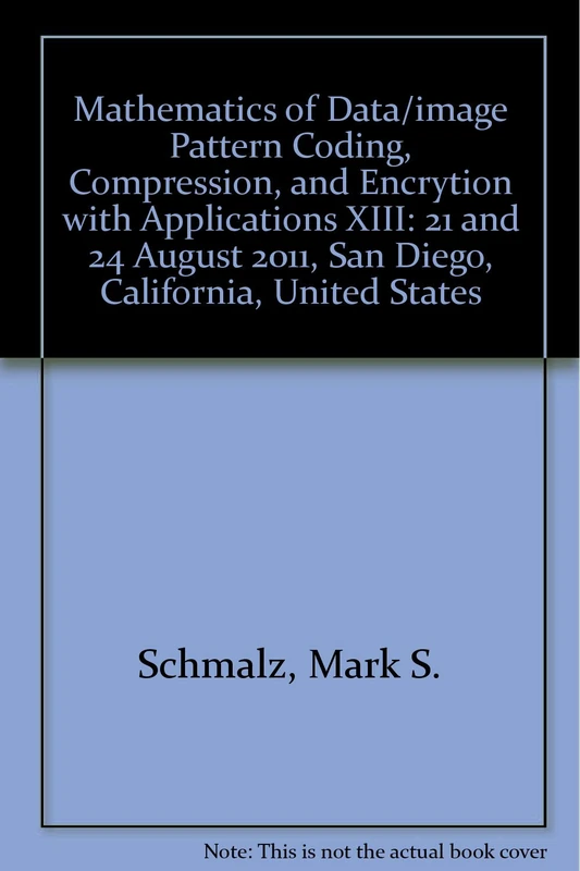 Mathematics of Data/image Pattern Coding, Compression, and Encrytion with Applications XIII: 21 and 24 August 2011, San Diego, California, United States