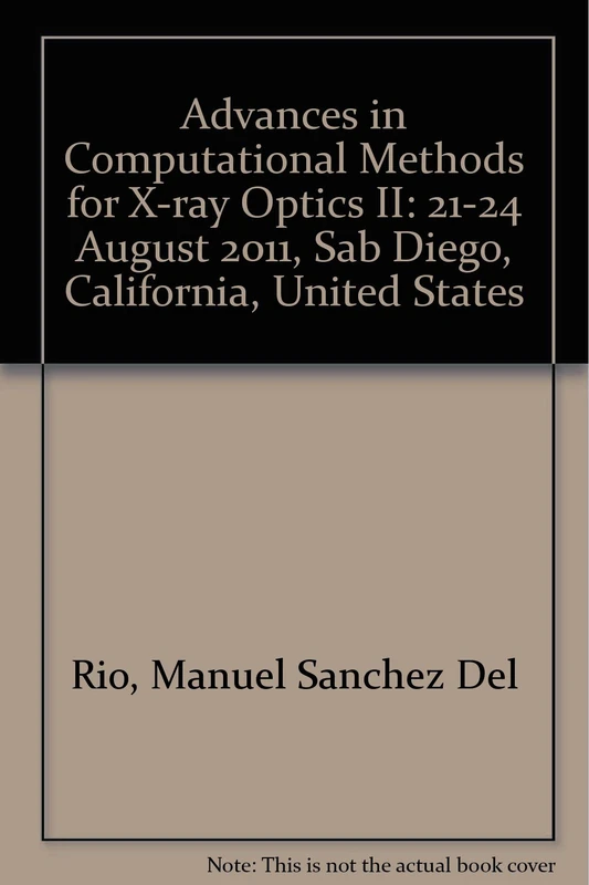 Advances in Computational Methods for X-ray Optics II: 21-24 August 2011, Sab Diego, California, United States