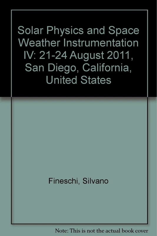 Solar Physics and Space Weather Instrumentation IV: 21-24 August 2011, San Diego, California, United States