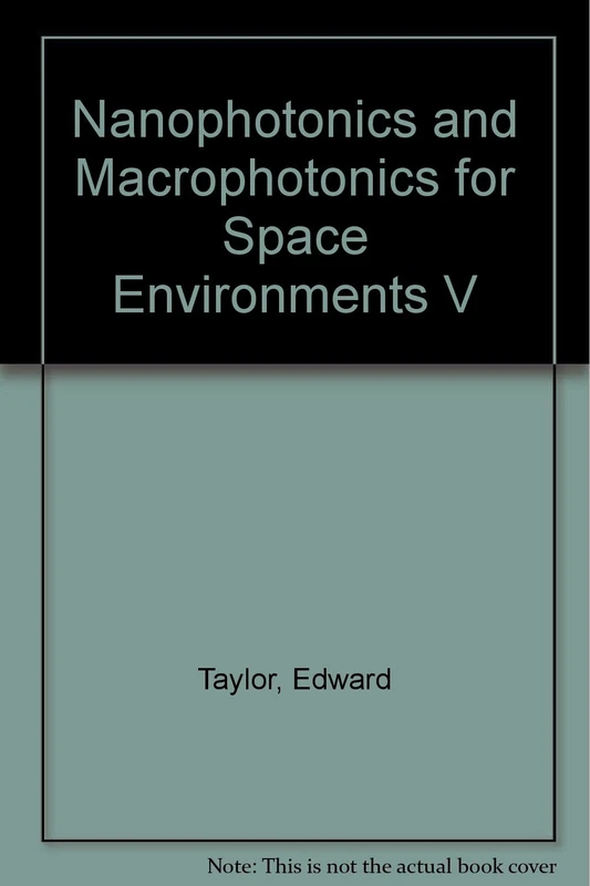 Nanophotonics and Macrophotonics for Space Enviroments V: 22-23 August 2011, San Diego, California, United States (Proceedings of SPIE)