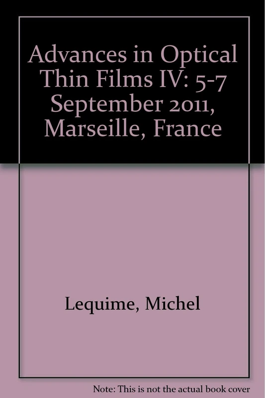Advances in Optical Thin Films IV: 5-7 September 2011, Marseille, France