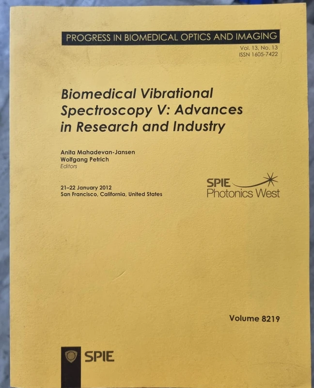 Biomedical Vibrational Spectroscopy V: Advances in Research and Industry : 21-22 January 2012, San Francisco, California, United States (The ... for ... for Optical Engineering Proceedings of SPIE)