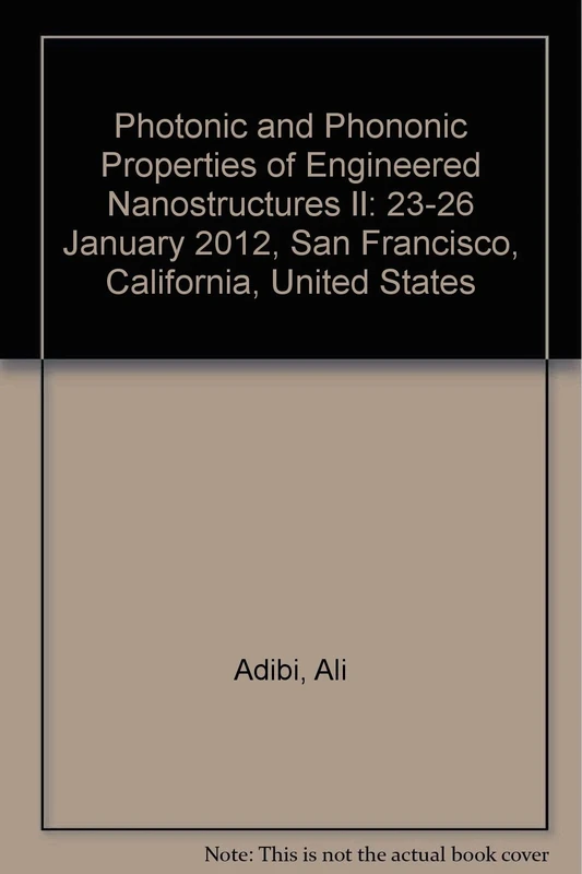 Photonic and Phononic Properties of Engineered Nanostructures II: 23-26 January 2012, San Francisco, California, United States
