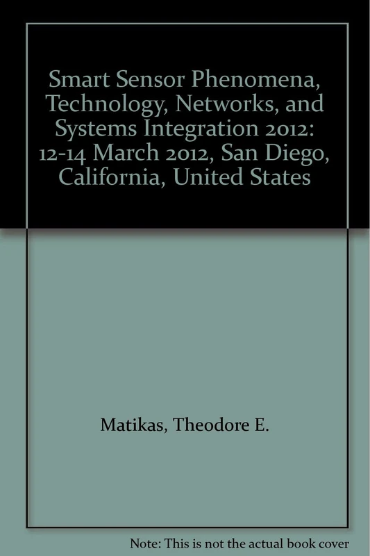 Smart Sensor Phenomena, Technology, Networks, and Systems Integration 2012: 12-14 March 2012, San Diego, California, United States - Image 1
