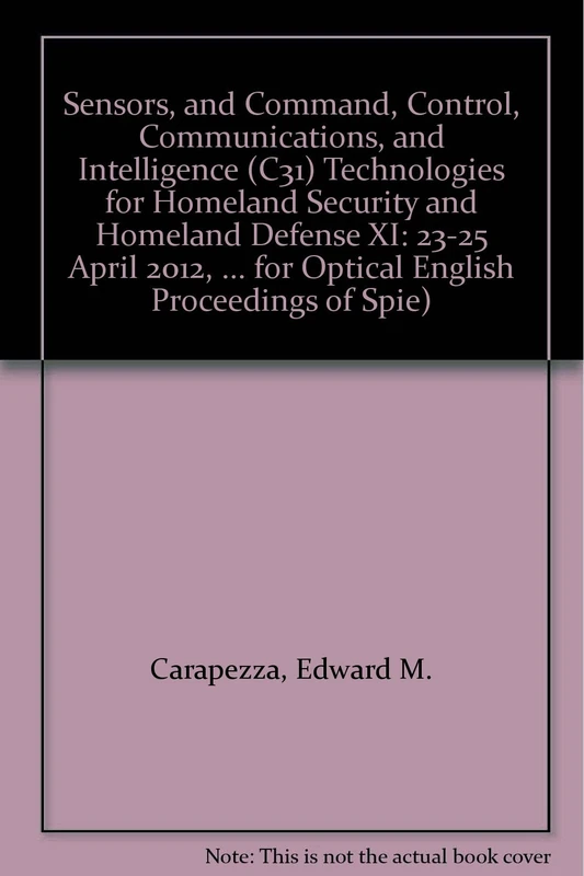 Sensors, and Command, Control, Communications, and Intelligence (C31) Technologies for Homeland Security and Homeland Defense XI: 23-25 April 2012, ... for Optical English Proceedings of Spie) - Image 1