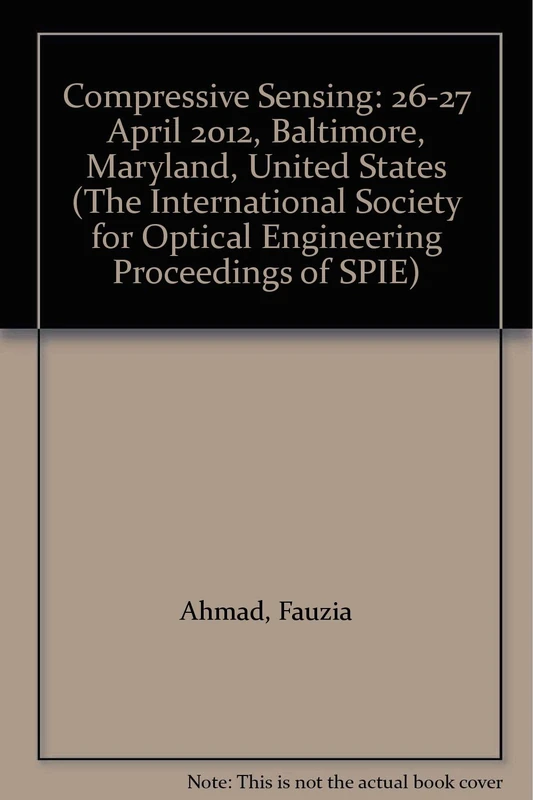 Compressive Sensing: 26-27 April 2012, Baltimore, Maryland, United States (International Society for Optical English Proceedings of Spie): 8365