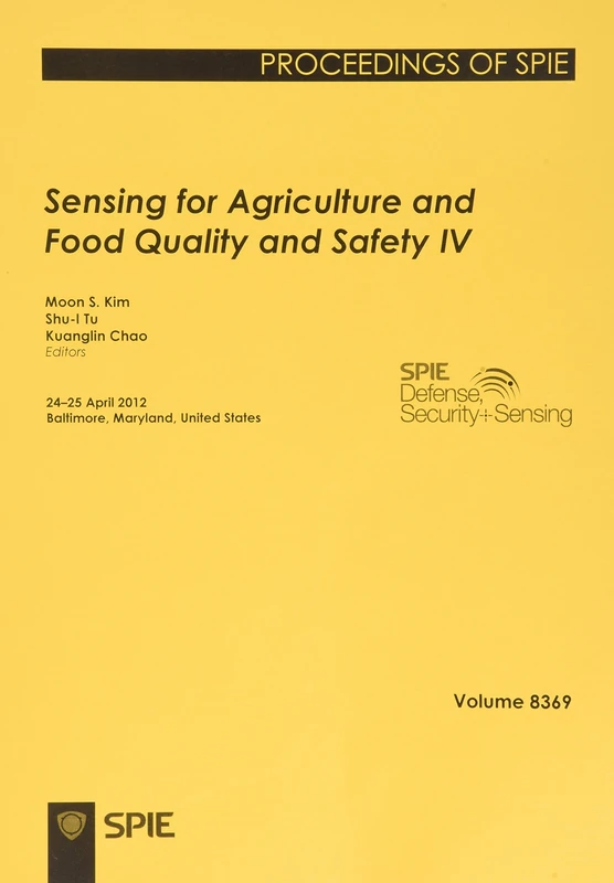 Sensing for Agriculture and Food Quality and Safety IV: 24-25 April 2012, Baltimore, Maryland, United States (International Society for Optical English Proceedings of Spie)