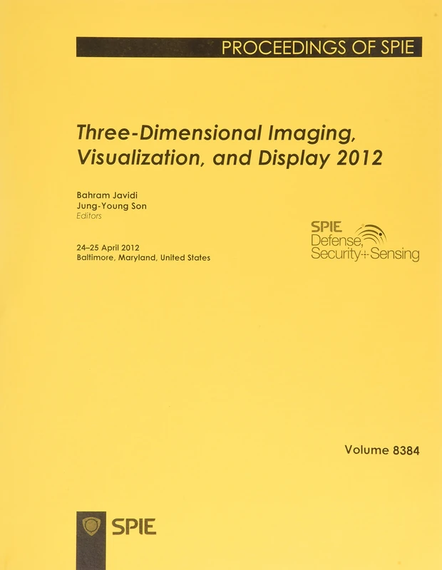 Three-dimensional Imaging, Visualization, and Display 2012: 24-25 April 2012, Baltimore, Maryland, United States (International Society for Optical English Proceedings of Spie)