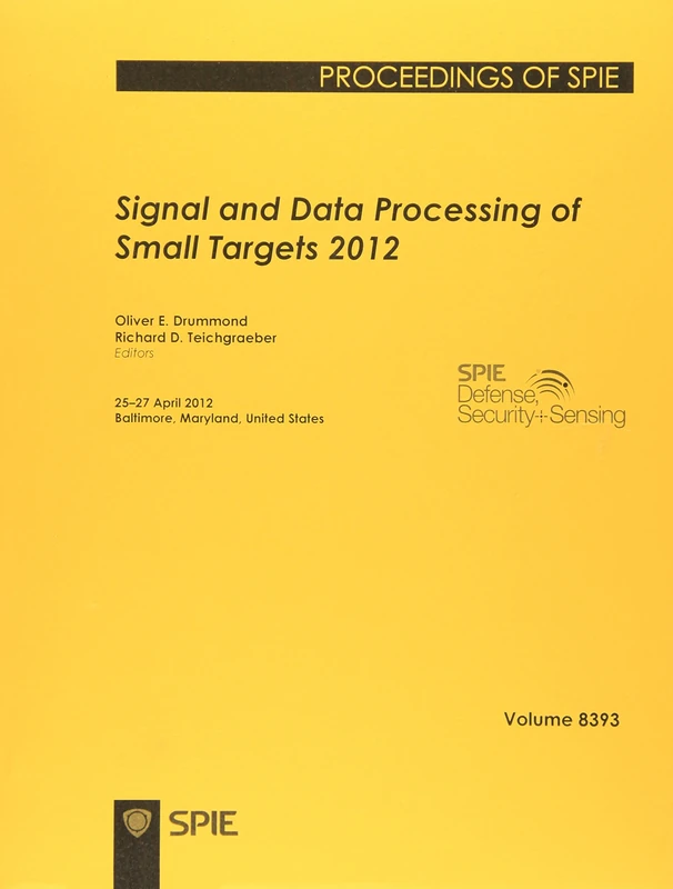 Signal and Data Processing of Small Targets 2012: 25-27 April 2012, Baltimore, Maryland, United States (International Society for Optical English Proceedings of Spie): 8393
