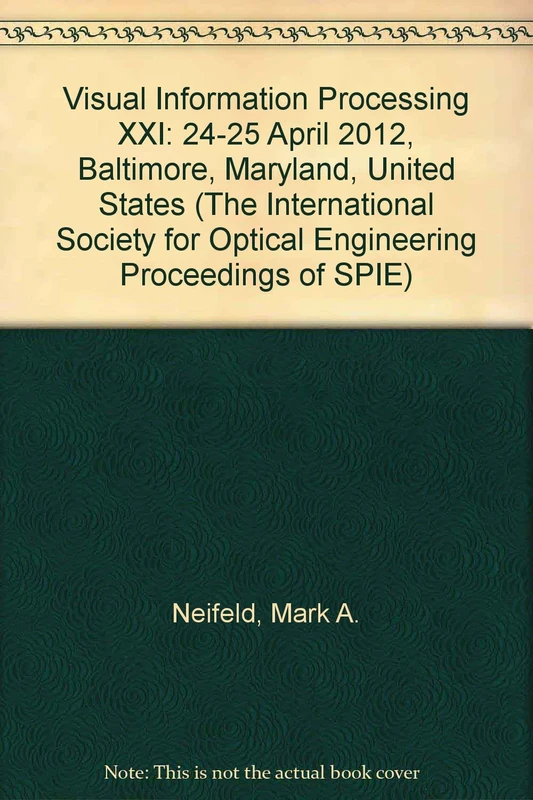 Visual Information Processing XXI: 24-25 April 2012, Baltimore, Maryland, United States (International Society for Optical English Proceedings of ... for Optical Engineering Proceedings of SPIE)