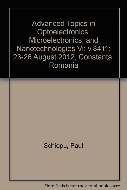 Advanced Topics in Optoelectronics, Microelectronics, and Nanotechnologies Vi: v.8411: 23-26 August 2012, Constanta, Romania - Image 1