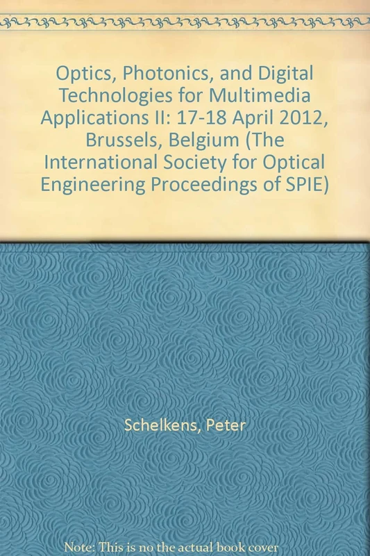 Optics, Photonics, and Digital Technologies for Multimedia Applications II: 17-18 April 2012, Brussels, Belgium (International Society for Optical ... for Optical Engineering Proceedings of SPIE)