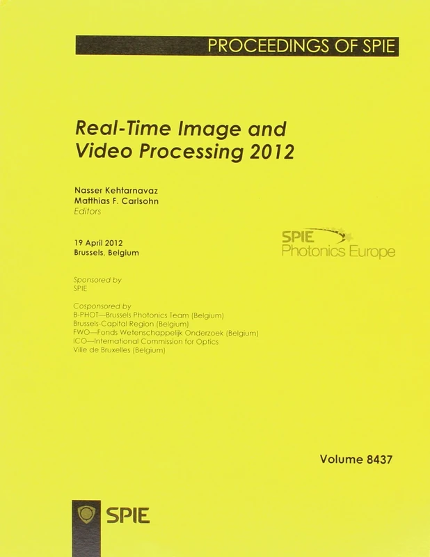 Real-time Image and Video Processing 2012: 19 April 2012, Brussels, Belgium (International Society for Optical English Proceedings of Spie): 8437 (The ... for Optical Engineering Proceedings of SPIE)