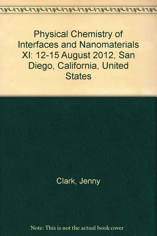 Physical Chemistry of Interfaces and Nanomaterials XI: 12-15 August 2012, San Diego, California, United States