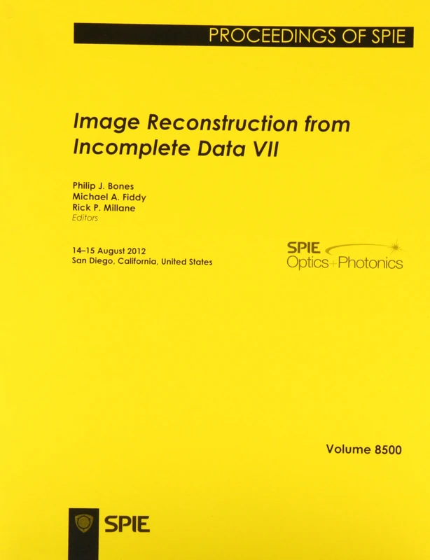Image Reconstruction from Incomplete Data: Volume VII: 14-15 August 2012, San Diego, California, United States (Image Reconstruction from Incomplete ... 2012, San Diego, California, United States)