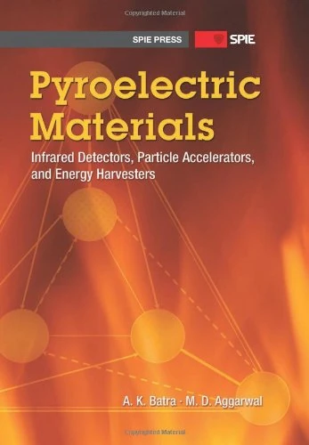 Pyroelectric Materials: Infrared Detectors, Particle Accelerators & Energy Harvesters (Press Monographs)