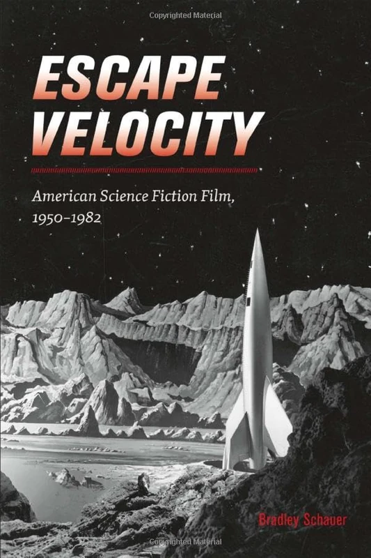 Escape Velocity: American Science Fiction Film, 1950–1982 (Wesleyan Film)