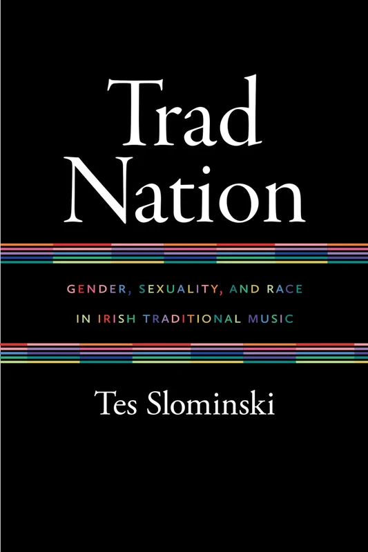 Trad Nation: Gender, Sexuality, and Race in Irish Traditional Music (Music/Culture)