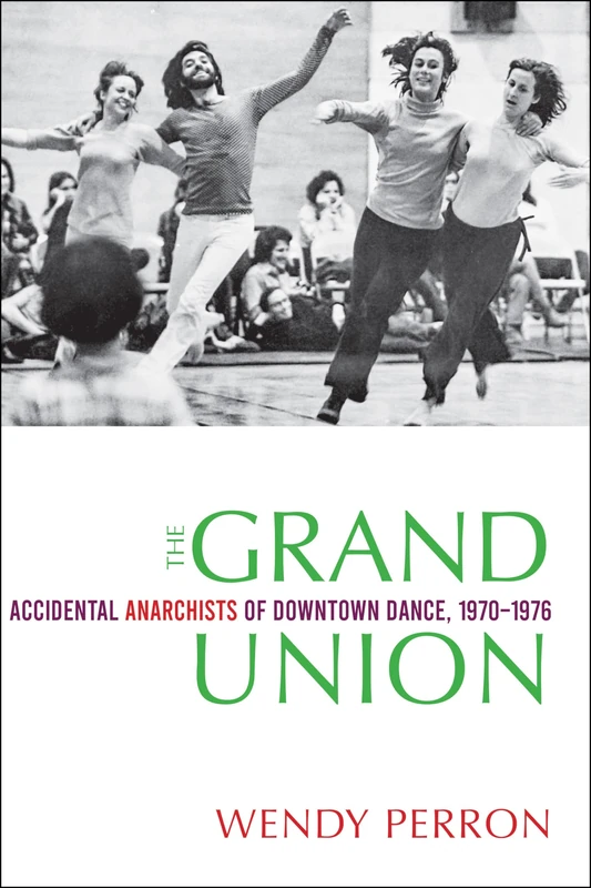 The Grand Union: Accidental Anarchists of Downtown Dance, 1970-76