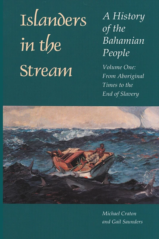Islanders in the Stream v. 1; From Aboriginal Times to the End of Slavery: A History of the Bahamian People: From Aboriginal Times to the End of Slavery v. 1: 01
