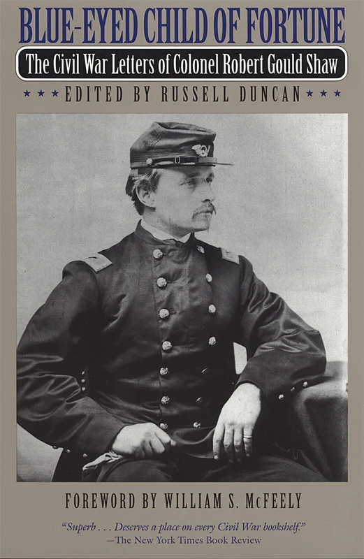 Blue-eyed Child of Fortune: Civil War Letters of Colonel Robert Gould Shaw
