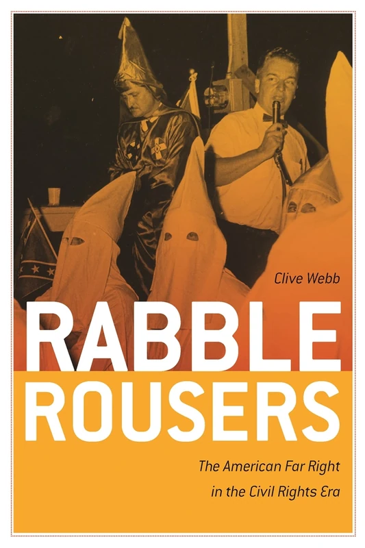 Rabble Rousers: The American Far Right in the Civil Rights Era (Politics and Culture in the Twentieth Century South): 10