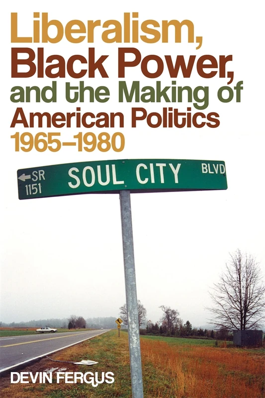 Liberalism, Black Power, and the Making of American Politics