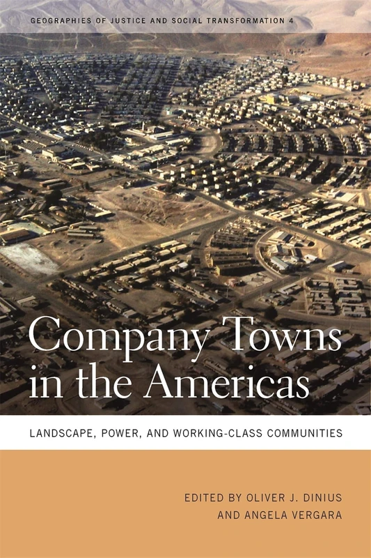 Company Towns in the Americas: Landscape, Power, and Working-class Communities (Geographies of Justice and Social Transformation): 4