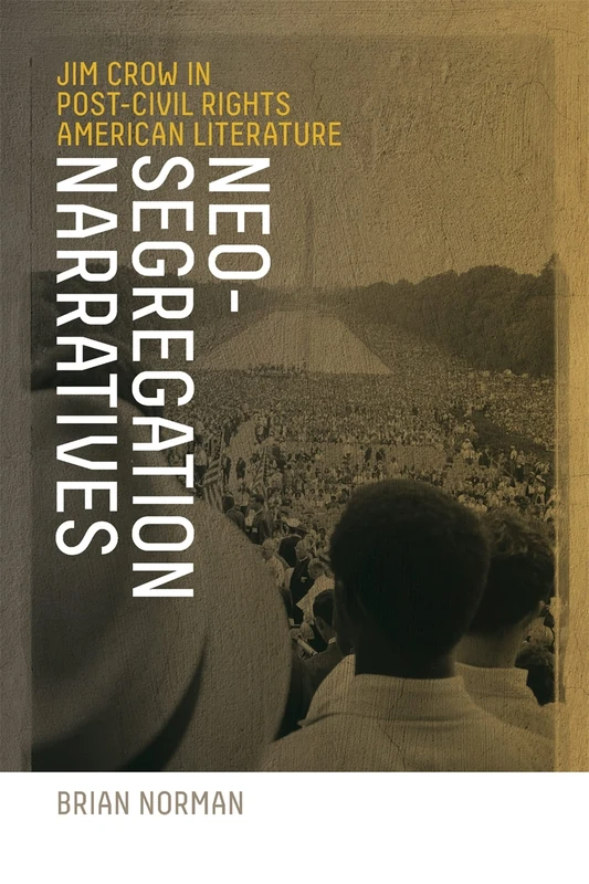 Neo-segregation Narratives: Jim Crow in Post-civil Rights American Literature