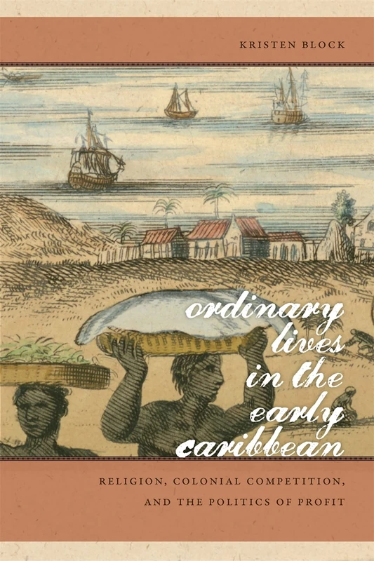 Ordinary Lives in the Early Caribbean: Religion, Colonial Competition and the Politics of Profit (Early American Places): 14