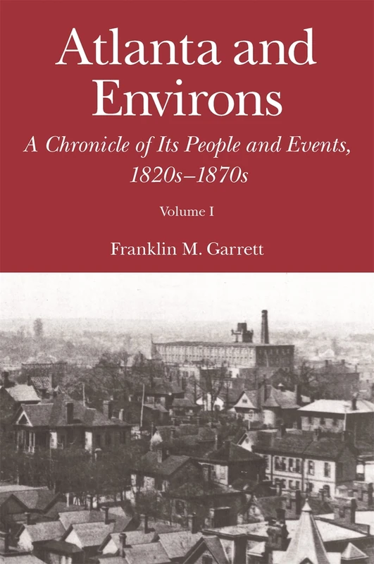 Atlanta and Environs: A Chronicle of Its People and Events, 1820s-1870s: 1