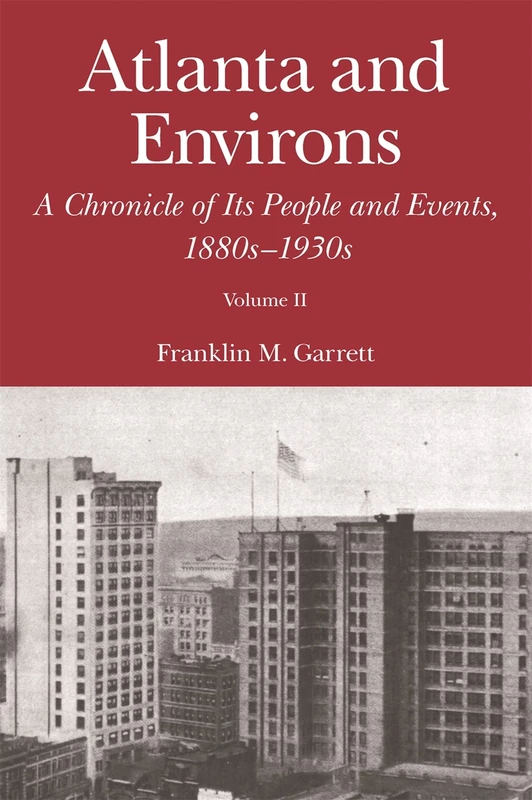 Atlanta and Environs: A Chronicle of Its People and Events, 1880s-1930s: 2