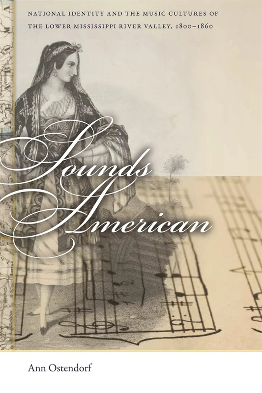 Sounds American: National Identity and the Music Cultures of the Lower Mississippi River Valley, 1800-1860 (Early American Places): 16