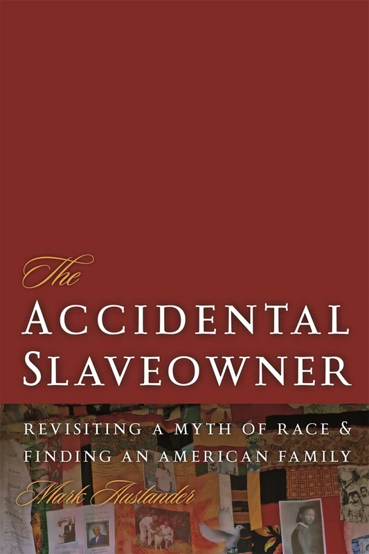 The Accidental Slaveowner: Revisiting a Myth of Race and Finding an American Family