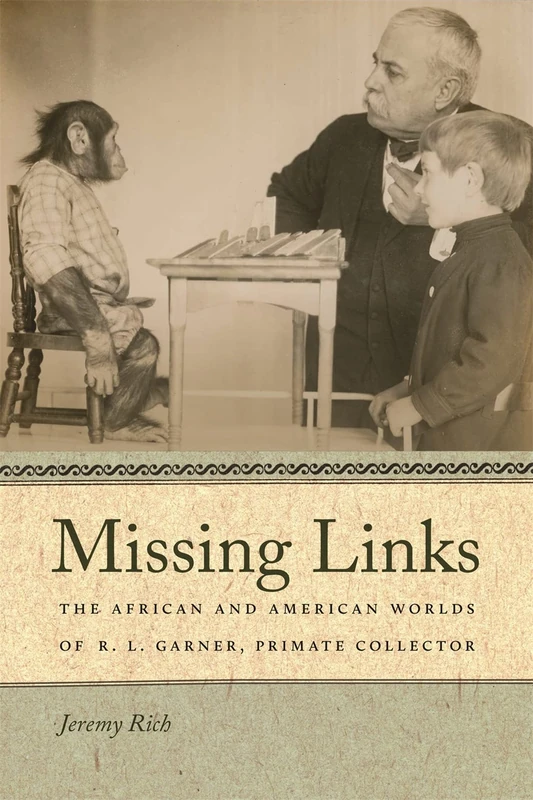 Missing Links: The African and American Worlds of R.L. Garner, Primate Collector (Race in the Atlantic World): 14 (Race in the Atlantic World, 1700–1900) - Image 1