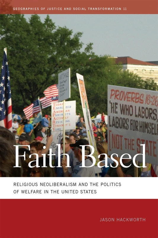 Faith Based: Religious Neoliberalism and the Politics of Welfare in the United States (Geographies of Justice and Social Transformation): 11