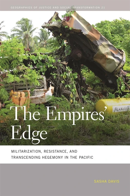 The Empires' Edge: Militarization, Resistance, and Transcending Hegemony in the Pacific (Geographies of Justice and Social Transformation): 21