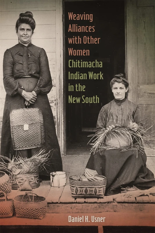 Weaving Alliances with Other Women: Chitimacha Indian Work in the New South (Mercer University Lamar Memorial Lectures): 56