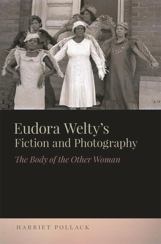 Eudora Welty's Fiction and Photography: The Body of the Other Woman (The New Southern Studies)