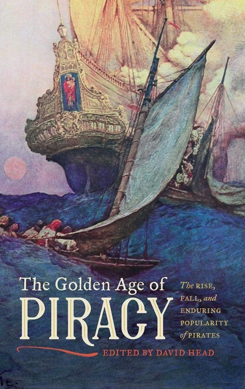 The Golden Age of Piracy: The Rise, Fall, and Enduring Popularity of Pirates