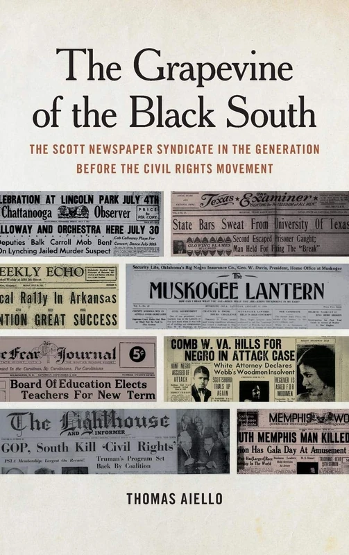 The Grapevine of the Black South: The Scott Newspaper Syndicate in the Generation before the Civil Rights Movement (Print Culture in the South)