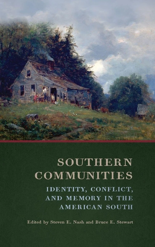 Southern Communities: Identity, Conflict, and Memory in the American South