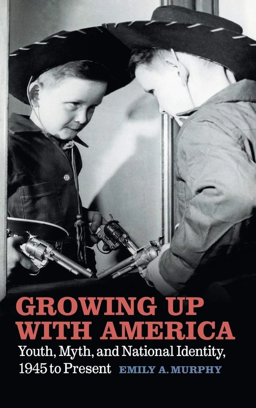 Growing Up with America: Youth, Myth, and National Identity, 1945 to Present