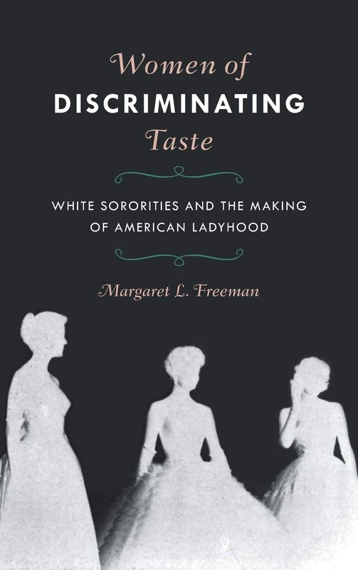 Women of Discriminating Taste: White Sororities and the Making of American Ladyhood - Image 1