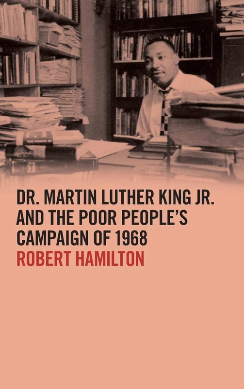 Dr. Martin Luther King Jr. and the Poor People's Campaign of 1968 (The Morehouse College King Collection Series on Civil and Human Rights)
