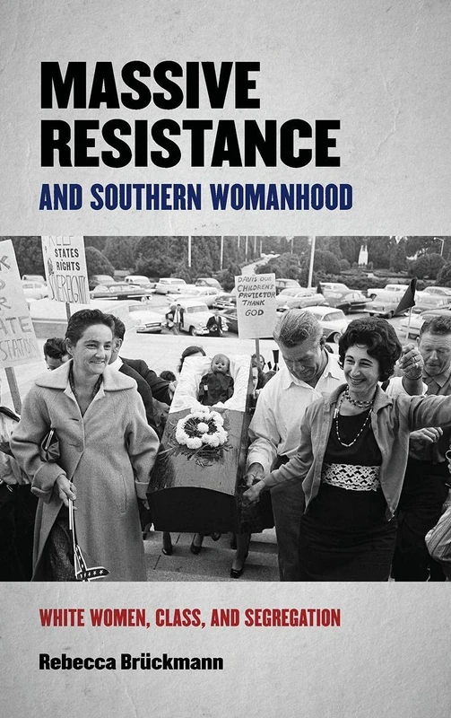 Massive Resistance and Southern Womanhood: White Women, Class, and Segregation: 30 (Politics and Culture in the Twentieth-Century South) - Image 1